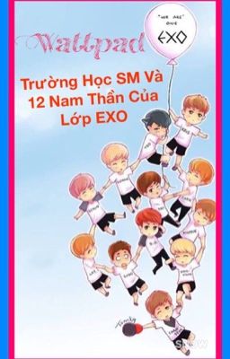 Đọc Truyện [EXO COUPLE'S] Trường Học SM Và 12 Nam Thần Của Lớp EXO - Truyen2U.Net