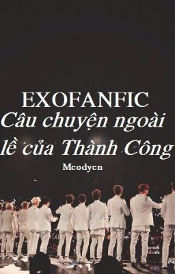 [EXO FANFIC] Câu chuyện ngoài lề của thành công