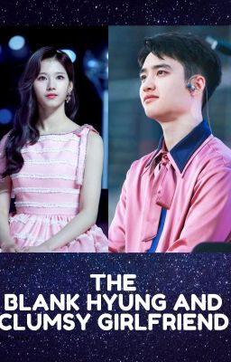 Đọc Truyện [Exo x Twice][Kyungsoo x Sana] THE BLANK HYUNG AND CLUMSY GIRLFRIEND - Truyen2U.Net