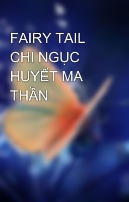 Đọc Truyện FAIRY TAIL CHI NGỤC HUYẾT MA THẦN - Truyen2U.Net