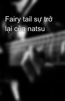 Fairy tail sự trở lại của natsu