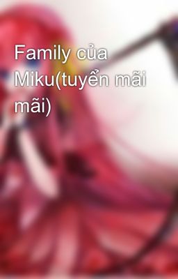 Family của Miku(tuyển mãi mãi)