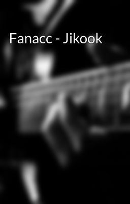 Đọc Truyện Fanacc - Jikook - Truyen2U.Net
