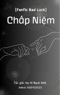Đọc Truyện [ Fanfic Badluck ] Chấp Niệm - Truyen2U.Net