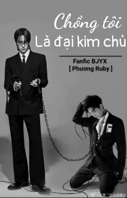 [ Fanfic BJYX ] CHỒNG TÔI LÀ ĐẠI KIM CHỦ 