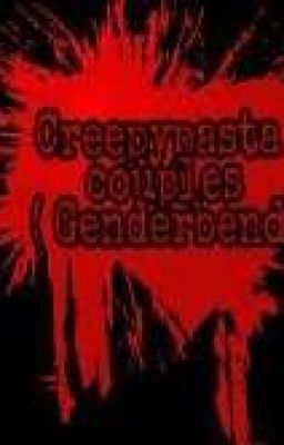 Đọc Truyện [ Fanfic] Creepypasta couples genderbend. - Truyen2U.Net