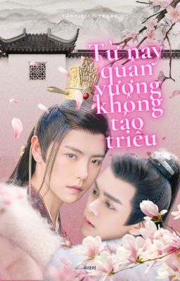 [Fanfic CV | Lương Hi | Vũ Nhật Câu Tăng] Từ đây quân vương không tảo triều