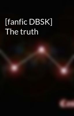 Đọc Truyện [fanfic DBSK] The truth - Truyen2U.Net