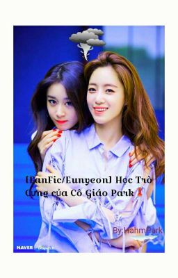 [Fanfic][Eunyeon ] Học trò cưng của cô giáo park 