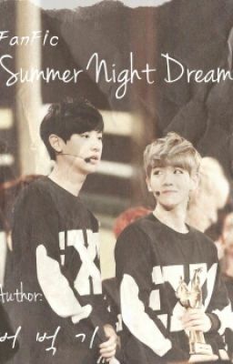 Đọc Truyện [Fanfic EXO] [Short fic] [ChanBaek] Mộng đêm hè - Truyen2U.Net