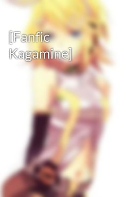 Đọc Truyện [Fanfic Kagamine] - Truyen2U.Net