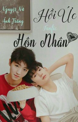 Đọc Truyện [Fanfic][ Khải Nguyên ] Hồi Ức Hôn Nhân - Truyen2U.Net