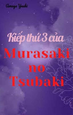 Đọc Truyện [Fanfic] Kiếp thứ ba của Murasaki no Tsubaki - Truyen2U.Net