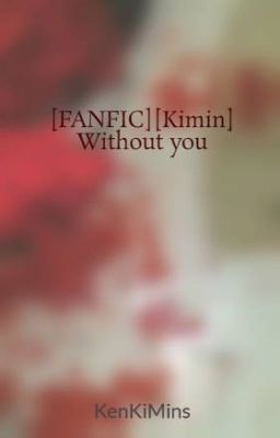 [FANFIC][Kimin] Without you