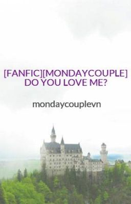 [FANFIC][MONDAYCOUPLE] DO YOU LOVE ME?