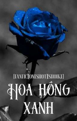 Đọc Truyện [fanfic][oneshot][ShoIke]Hoa hồng xanh - Truyen2U.Net