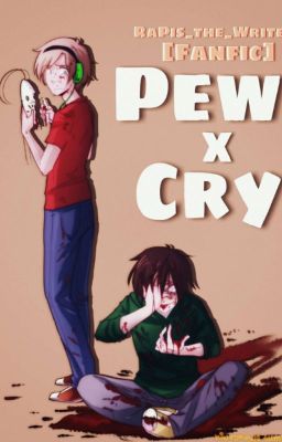 [ Fanfic] [ Pews - Cry] [ Hoàn ]