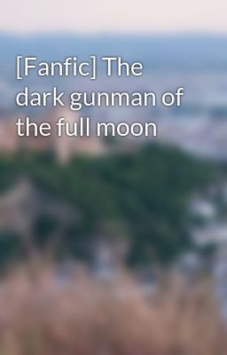 [Fanfic] The dark gunman of the full moon