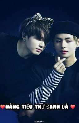 [FANFIC][VKOOK]NÀNG TIỂU THƯ ĐANH ĐÁ ❤