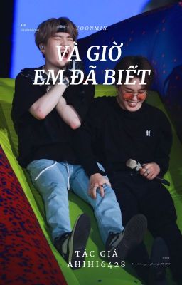 •||FANFIC - YOONMIN||• VÀ GIỜ EM ĐÃ BIẾT ~ AHIHI6428