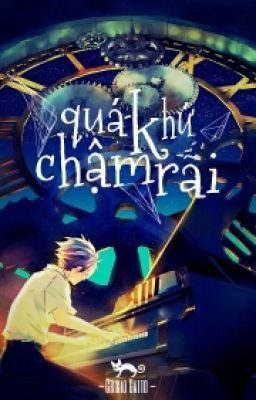 [Fanfiction 12 Chòm sao][Giải-Bình-Kết-Ngư-Mã] Quá Khứ Chậm Rãi - Gri 