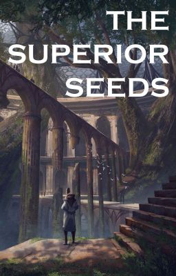 Đọc Truyện [ Fanfiction 12 chòm sao ] The Superior Seeds - Truyen2U.Net