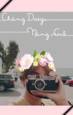 [Fanfiction~Kim Taehyung]~Chàng Daegu Nàng Seoul~