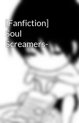 [Fanfiction] Soul Screamers-