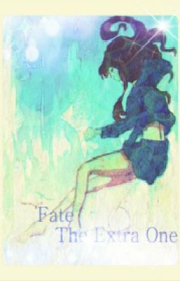 Đọc Truyện （Fate đồng nhân）Fate-The Extra One - Truyen2U.Net