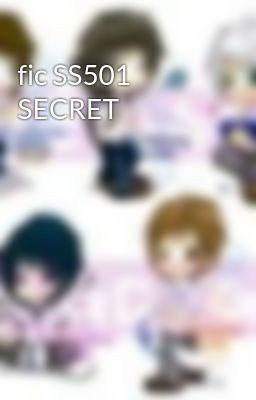 Đọc Truyện fic SS501 SECRET - Truyen2U.Net