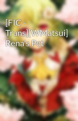 [FIC - Trans][WMatsui] Rena's Pet
