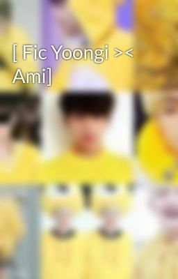 [ Fic Yoongi >< Ami] 
