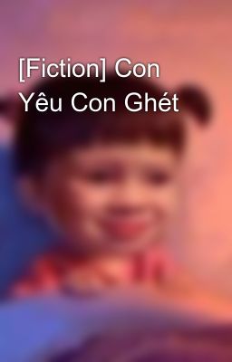 [Fiction] Con Yêu Con Ghét
