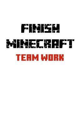 Finish Minecraft: Team Work