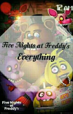 Đọc Truyện [Five Nights At Freddy's]Everything - Truyen2U.Net