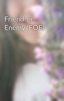 Đọc Truyện Friend  or Enemy (FOE) - Truyen2U.Net