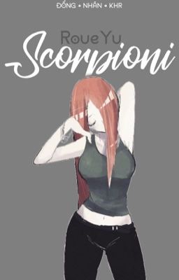 [Full | Đồng nhân KHR] Scorpioni