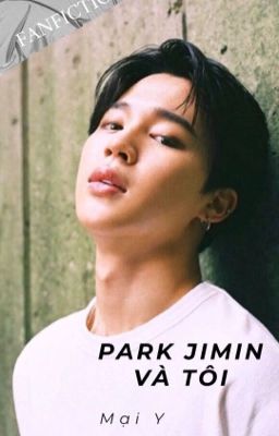 [ Full] [ Fanfiction ]  Park Jimin và Tôi  [ Jimin X you ]