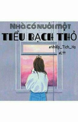 Đọc Truyện [FULL] Nhà có nuôi một tiểu bạch thỏ! - Truyen2U.Net