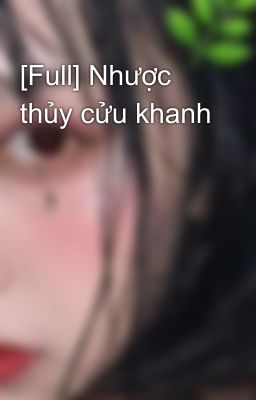 [Full] Nhược thủy cửu khanh