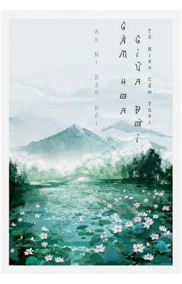 Gấm Hoa Giữa Đời  - 安妮宝贝 (Annie Baobei)  Dịch : Vinh Chi , Tố Hinh