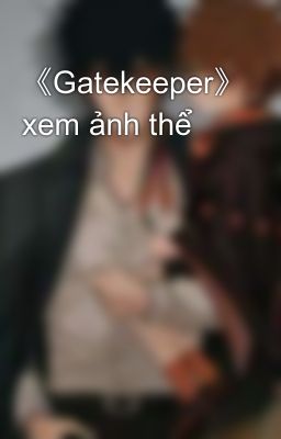 《Gatekeeper》 xem ảnh thể