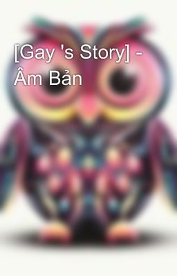[Gay 's Story] - Âm Bản
