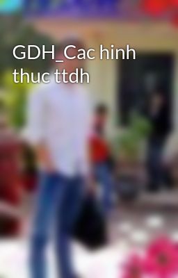 GDH_Cac hinh thuc ttdh