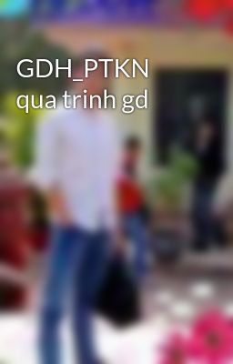 GDH_PTKN qua trinh gd