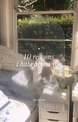 Đọc Truyện [GEBORGENHEIT | 00:00] 10 reasons i hate about you - Truyen2U.Net