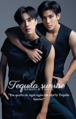 Đọc Truyện |GeminiFourth| (18+) Tequila Sunrise - Truyen2U.Net