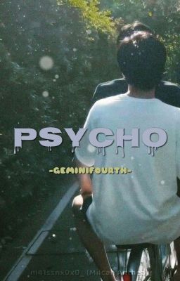 Đọc Truyện -GeminiFourth- Psycho  - Truyen2U.Net