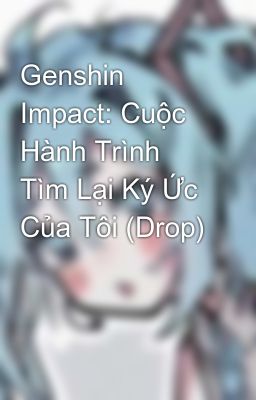 Genshin Impact: Cuộc Hành Trình Tìm Lại Ký Ức Của Tôi (Drop)