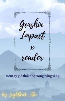 Đọc Truyện [Genshin Impact x reader] Hôm ấy gió thổi nhẹ trong ánh nắng vàng - Truyen2U.Net